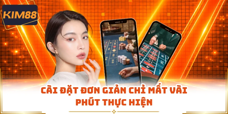 Cài đặt đơn giản chỉ mất vài phút thực hiện
