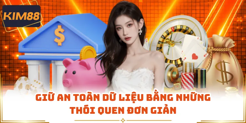 Giữ an toàn dữ liệu bằng những thói quen đơn giản