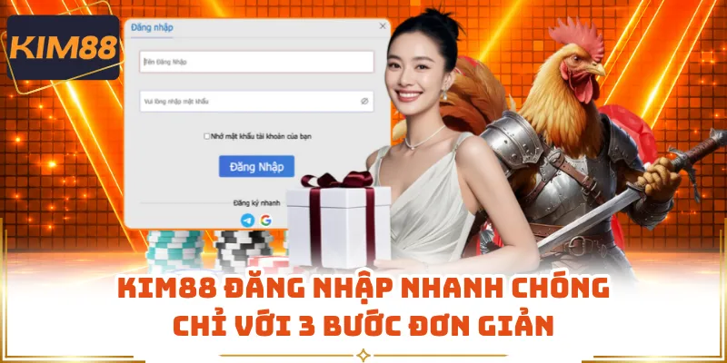 KIM88 Đăng Nhập Nhanh Chóng Chỉ Với 3 Bước Đơn Giản