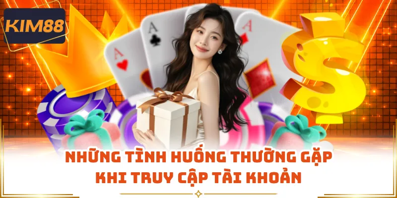 Những tình huống thường gặp khi truy cập tài khoản